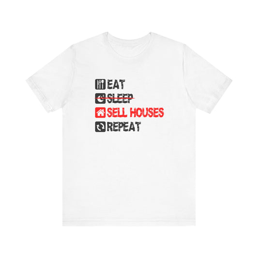 Eat. Sleep. Sell Houses. Repeat. T-Shirt