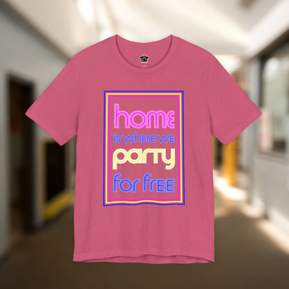 Home is Where We Party for Free T-Shirt