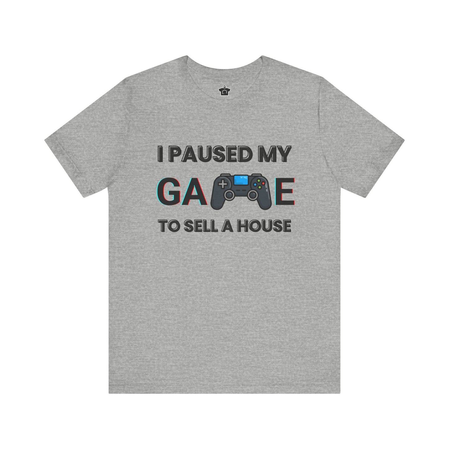 I Paused My Game to Sell A House T-Shirt