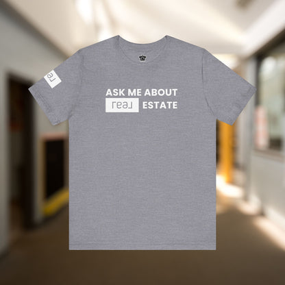 Ask Me About REAL Estate T-Shirt (Unofficial)