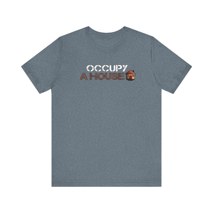 Occupy A House – Bold & Witty Homeownership Tee