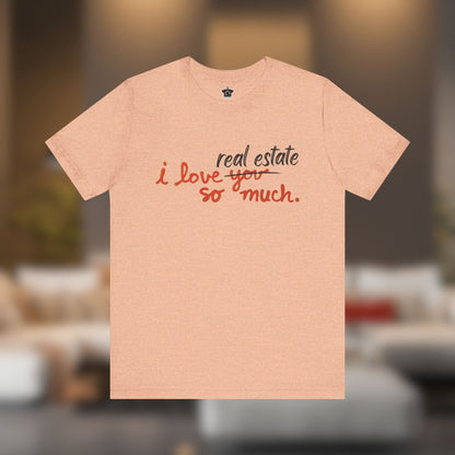 I Love Real Estate So Much Tshirt