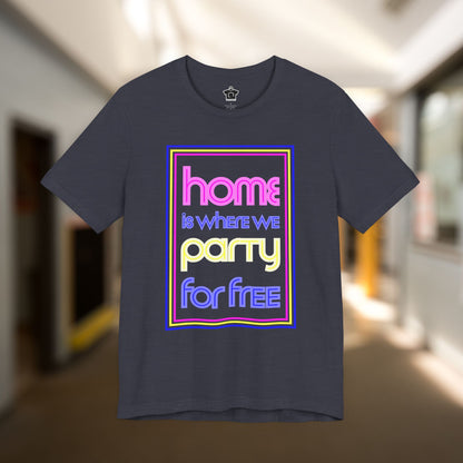 Home is Where We Party for Free T-Shirt
