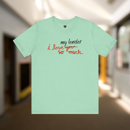 I Love My Lender So Much Tshirt