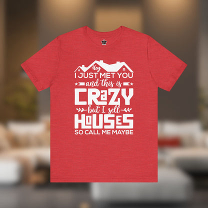I Sell Houses So Call Me Maybe Tee