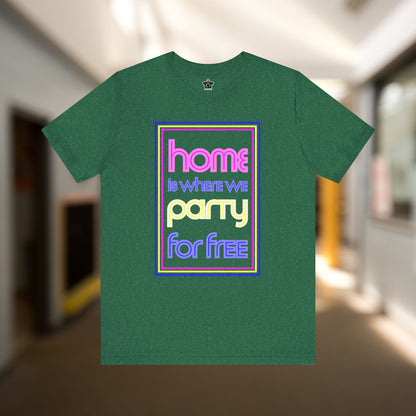 Home is Where We Party for Free T-Shirt