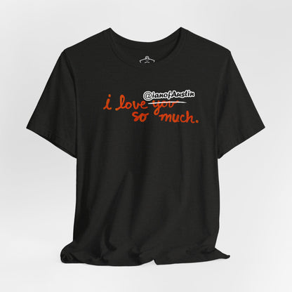 I Love @ianofAustin So Much T-Shirt