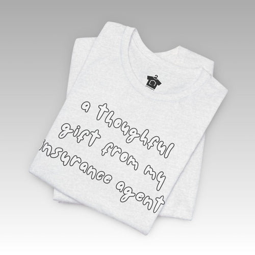 A Thoughtful Gift From My Insurance Agent T-Shirt - T-Shirt | ShirtyAgents