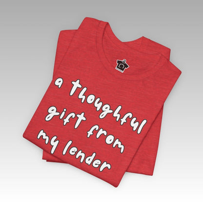 A Thoughtful Gift From My Lender T-Shirt - T-Shirt | ShirtyAgents