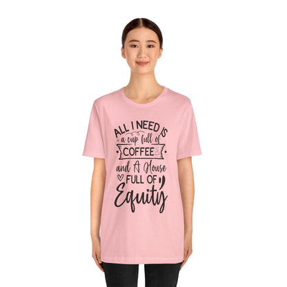 All I Need Is Equity - T-Shirt | ShirtyAgents
