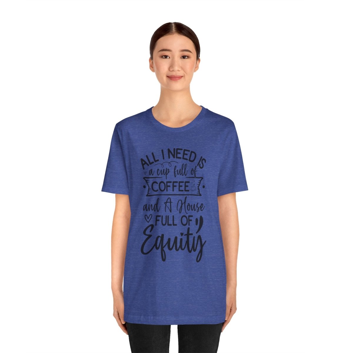 All I Need Is Equity - T-Shirt | ShirtyAgents