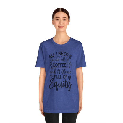All I Need Is Equity - T-Shirt | ShirtyAgents