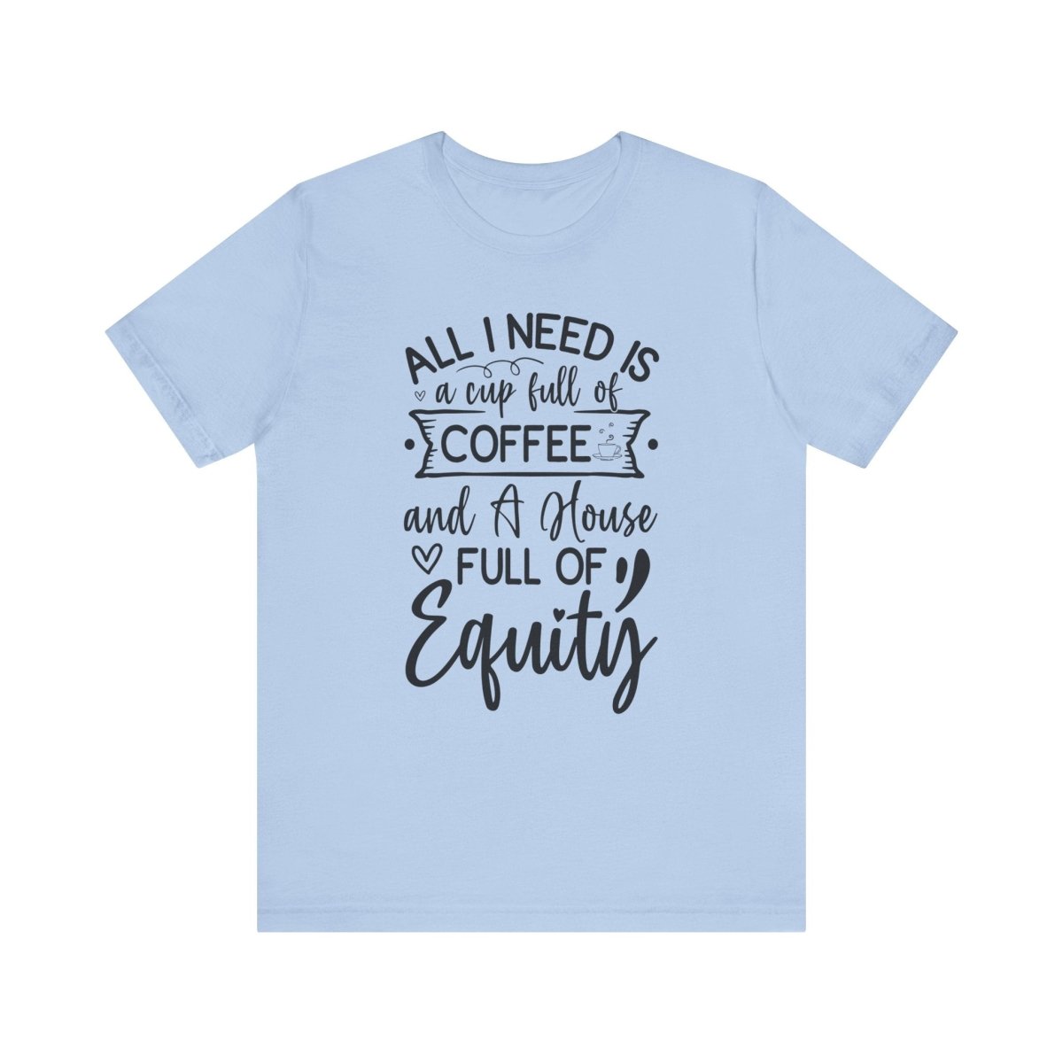 All I Need Is Equity - T-Shirt | ShirtyAgents
