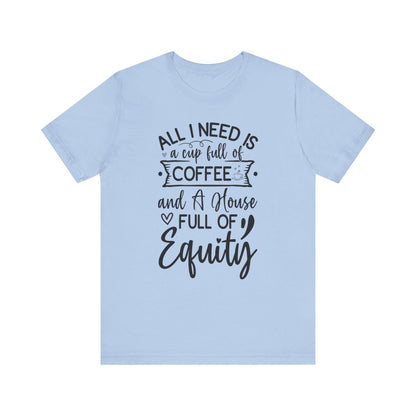 All I Need Is Equity - T-Shirt | ShirtyAgents