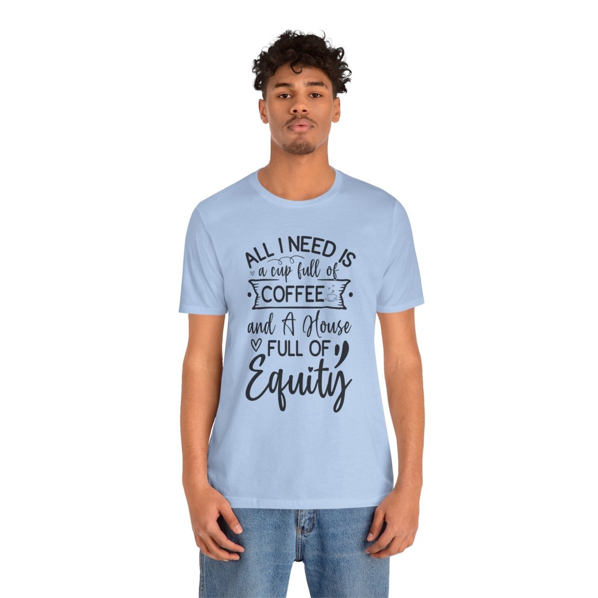 All I Need Is Equity - T-Shirt | ShirtyAgents