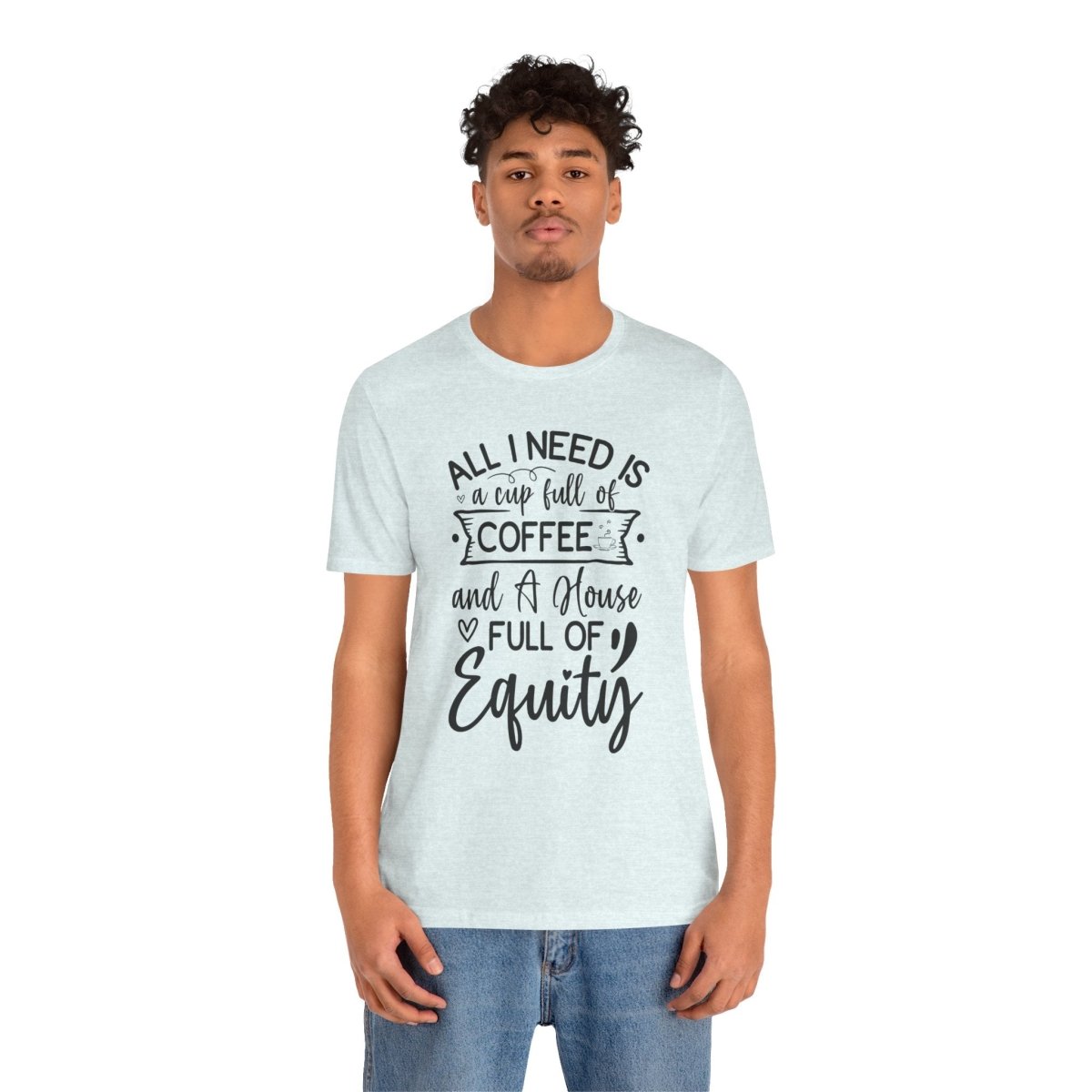 All I Need Is Equity - T-Shirt | ShirtyAgents
