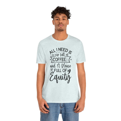 All I Need Is Equity - T-Shirt | ShirtyAgents