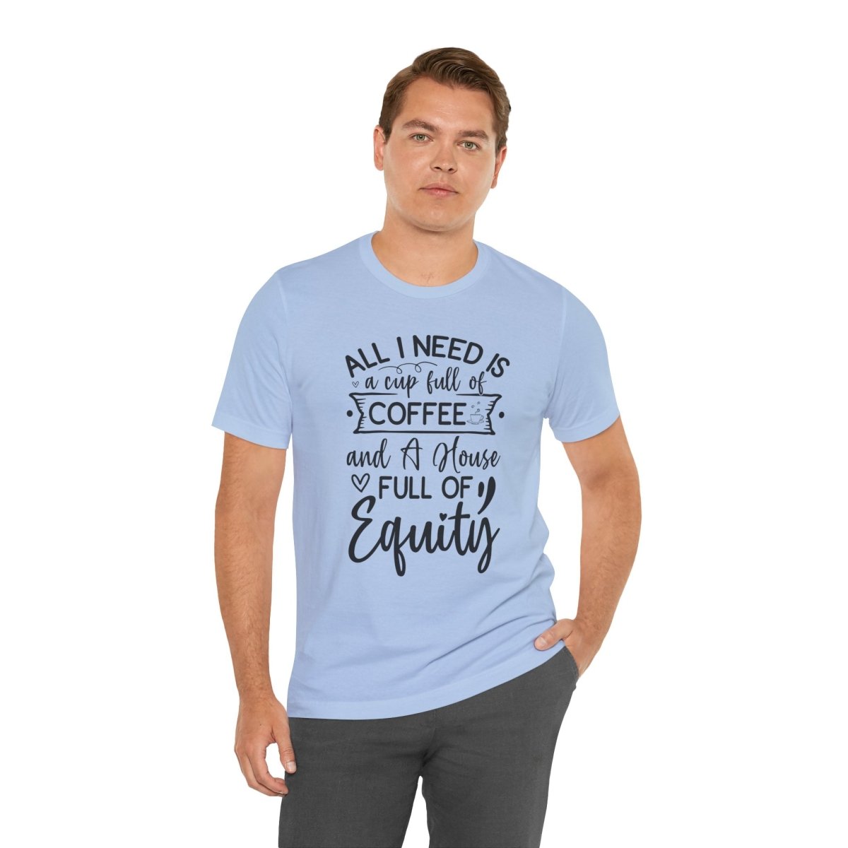 All I Need Is Equity - T-Shirt | ShirtyAgents