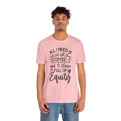 All I Need Is Equity - T-Shirt | ShirtyAgents