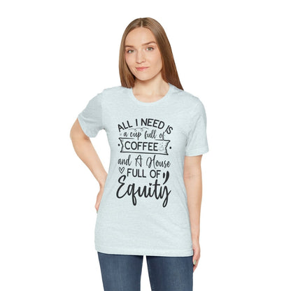 All I Need Is Equity - T-Shirt | ShirtyAgents