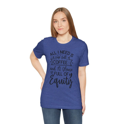 All I Need Is Equity - T-Shirt | ShirtyAgents
