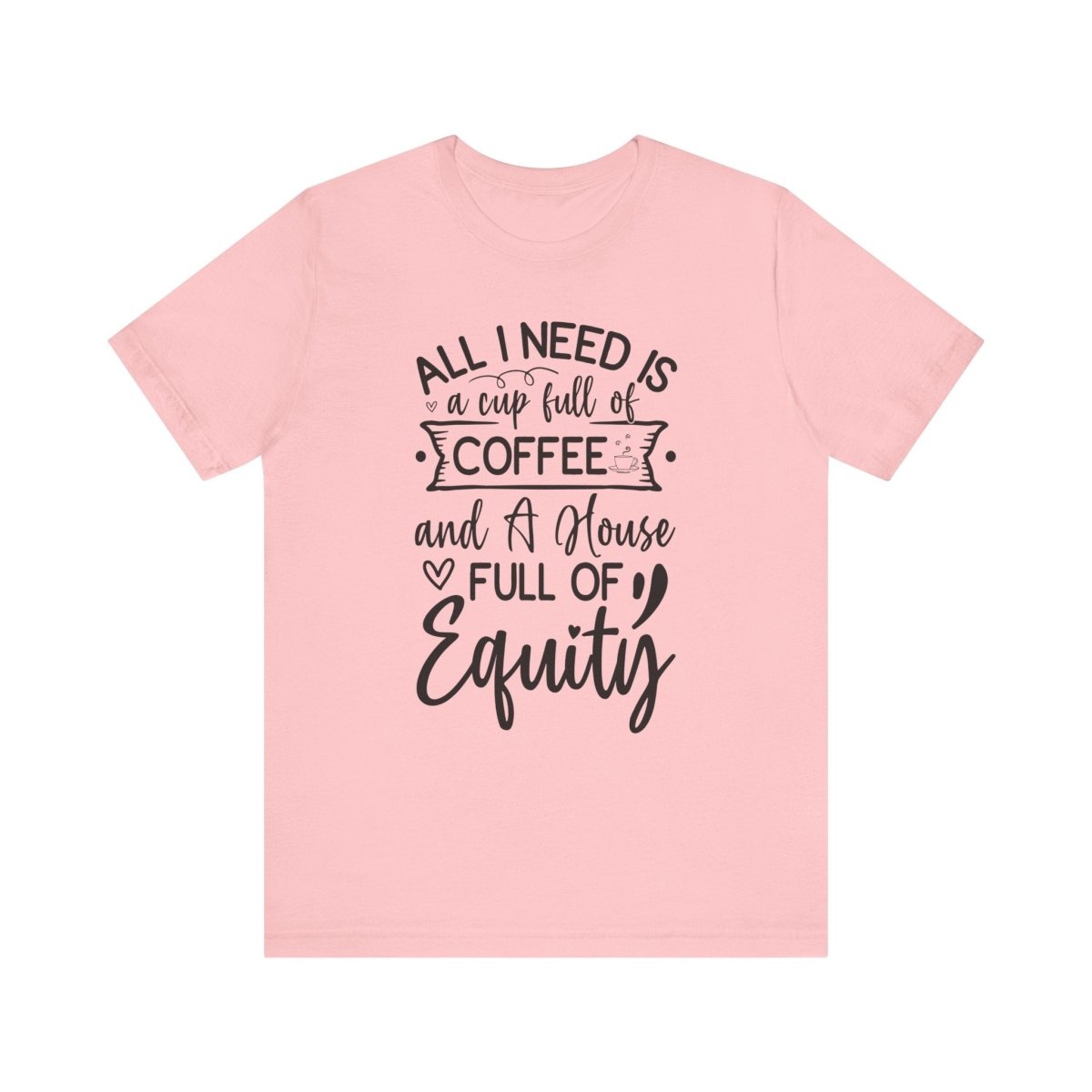 All I Need Is Equity - T-Shirt | ShirtyAgents