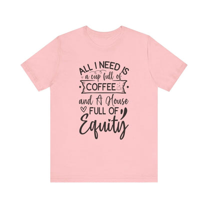 All I Need Is Equity - T-Shirt | ShirtyAgents