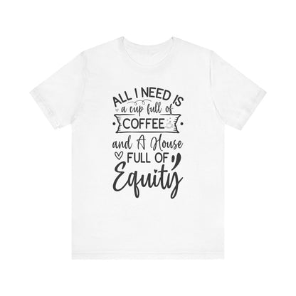 All I Need Is Equity - T-Shirt | ShirtyAgents