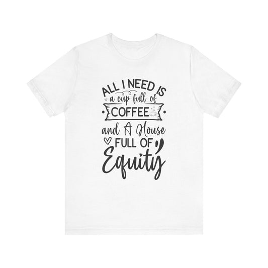 All I Need Is Equity - T-Shirt | ShirtyAgents