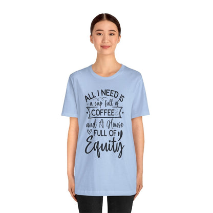 All I Need Is Equity - T-Shirt | ShirtyAgents