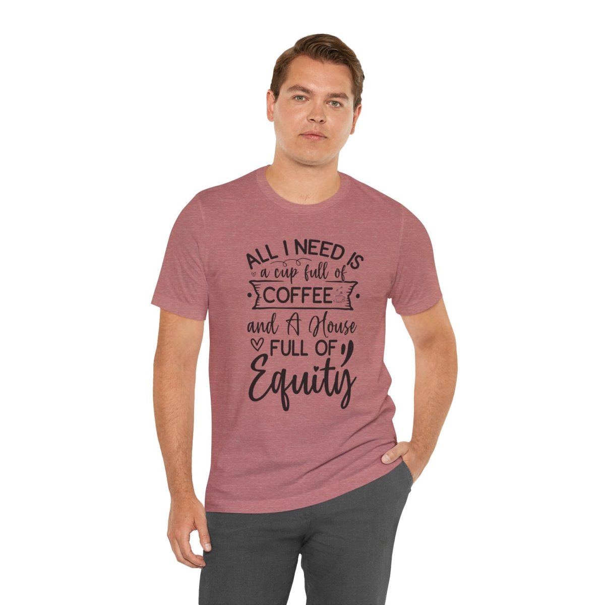 All I Need Is Equity - T-Shirt | ShirtyAgents