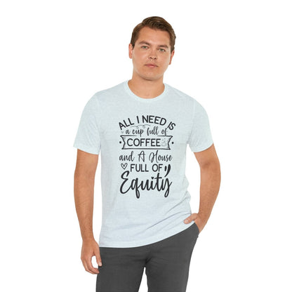 All I Need Is Equity - T-Shirt | ShirtyAgents