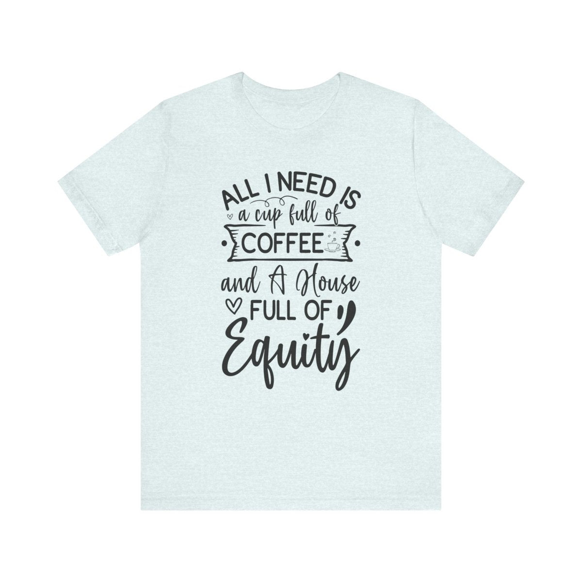 All I Need Is Equity - T-Shirt | ShirtyAgents