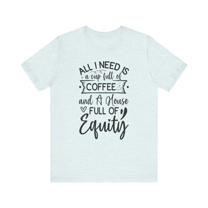 All I Need Is Equity - T-Shirt | ShirtyAgents
