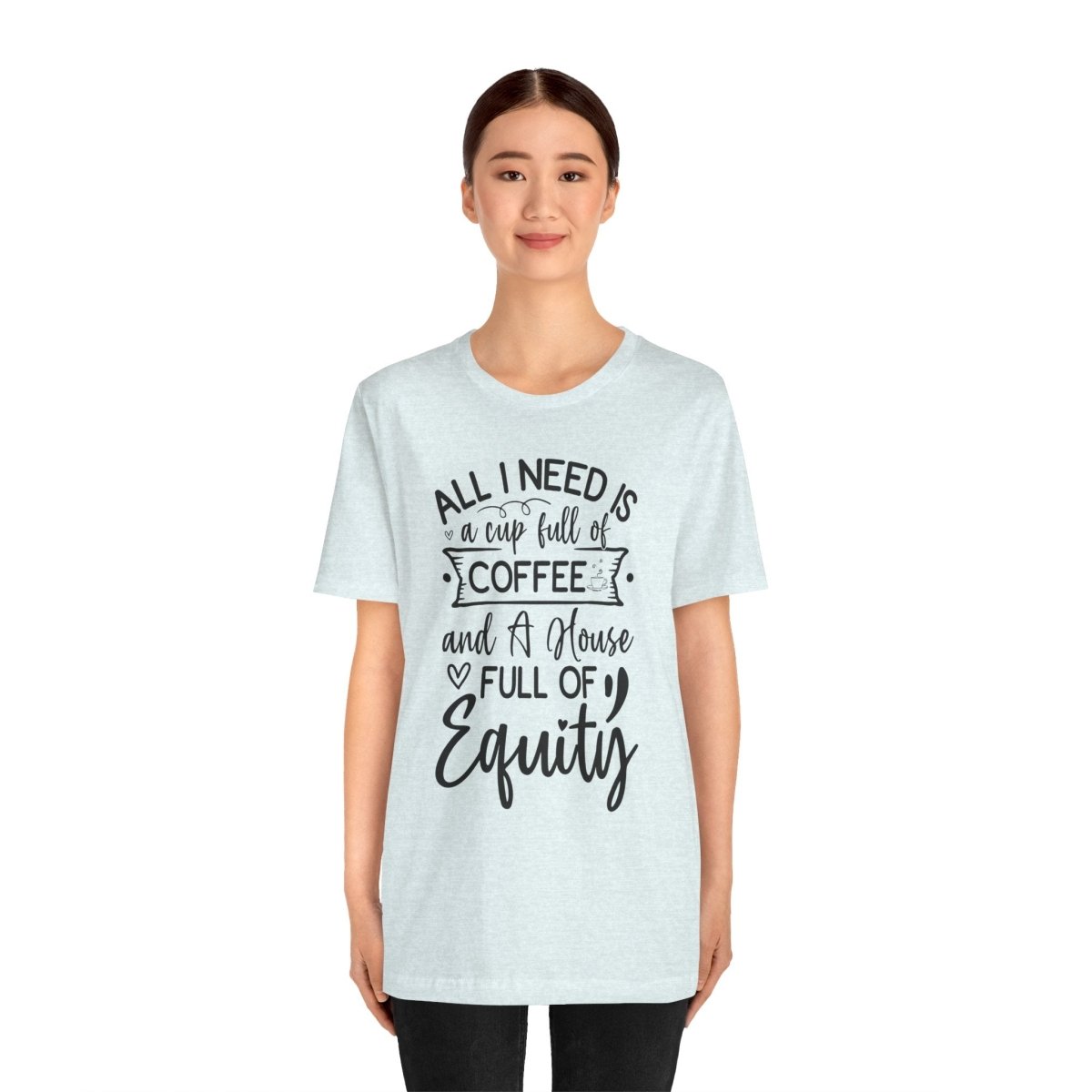 All I Need Is Equity - T-Shirt | ShirtyAgents