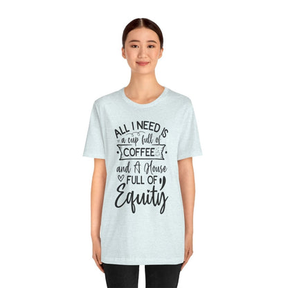 All I Need Is Equity - T-Shirt | ShirtyAgents