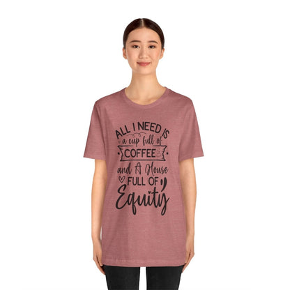 All I Need Is Equity - T-Shirt | ShirtyAgents
