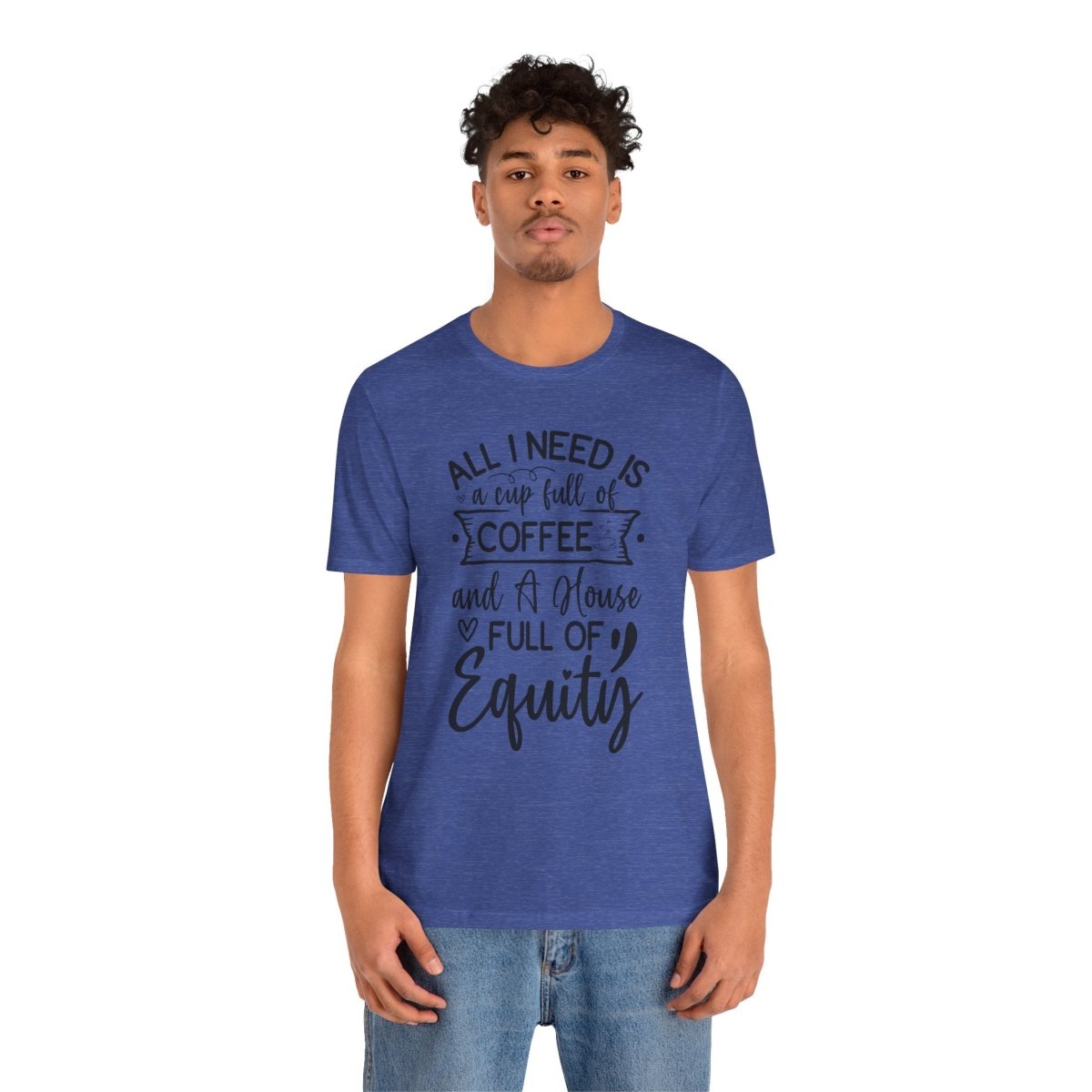 All I Need Is Equity - T-Shirt | ShirtyAgents