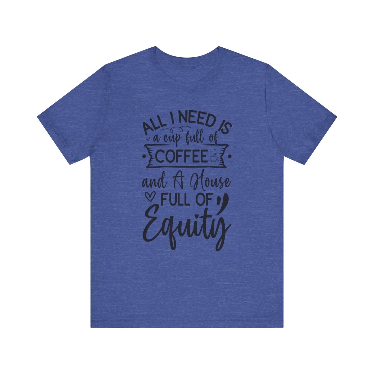 All I Need Is Equity - T-Shirt | ShirtyAgents