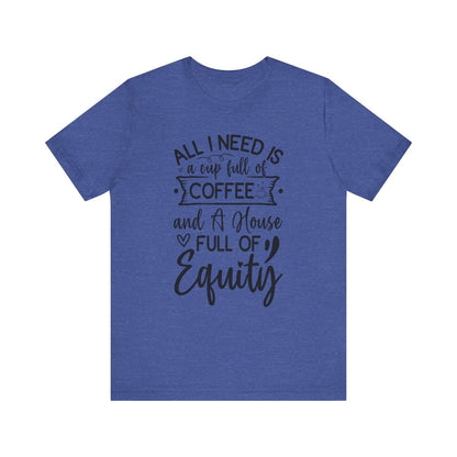 All I Need Is Equity - T-Shirt | ShirtyAgents
