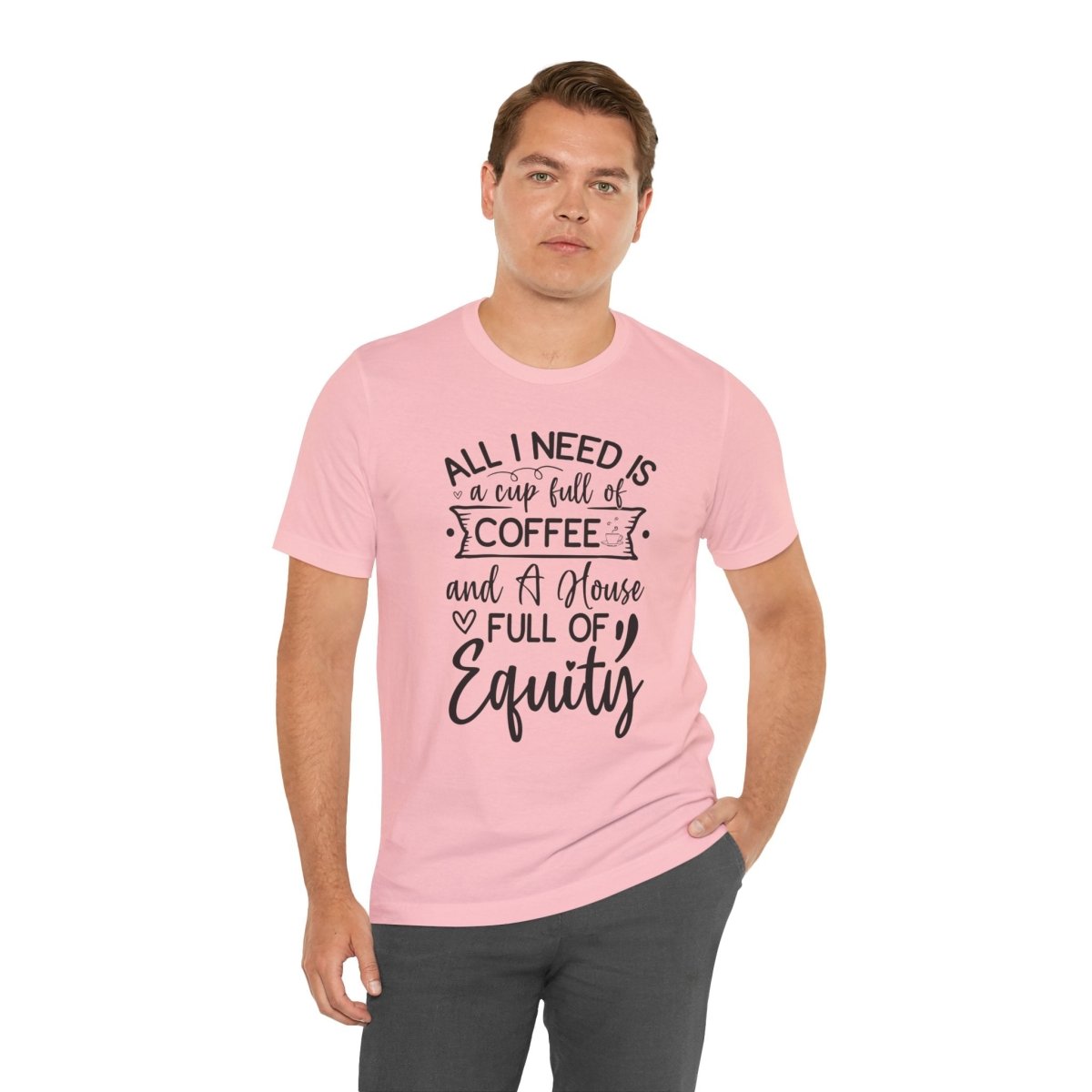All I Need Is Equity - T-Shirt | ShirtyAgents