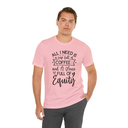 All I Need Is Equity - T-Shirt | ShirtyAgents