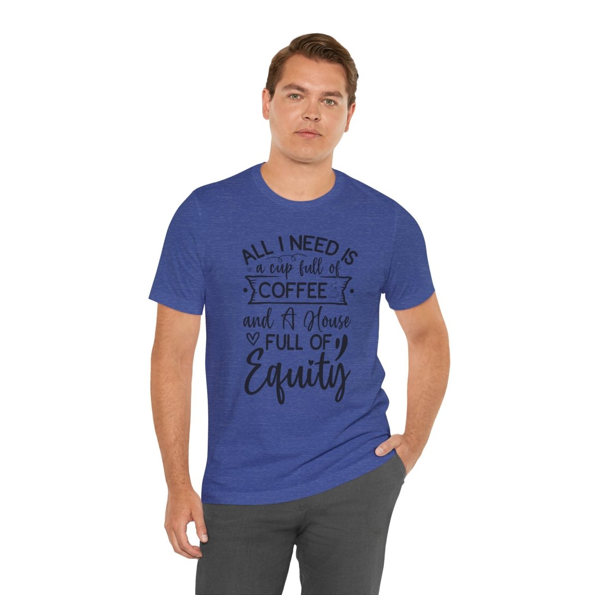 All I Need Is Equity - T-Shirt | ShirtyAgents