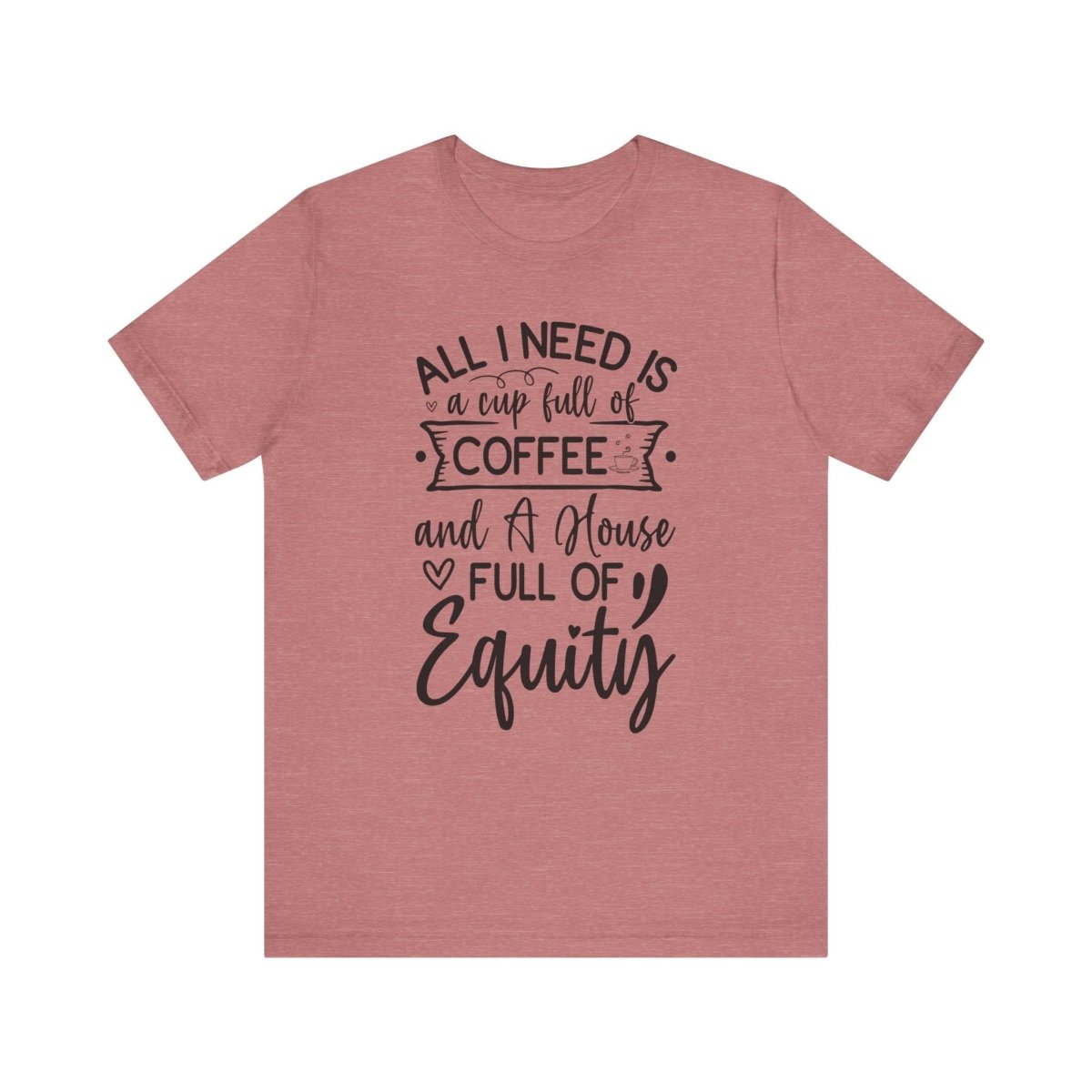 All I Need Is Equity - T-Shirt | ShirtyAgents