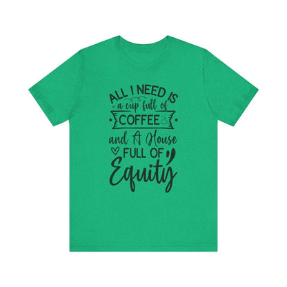 All I Need Is Equity - T-Shirt | ShirtyAgents