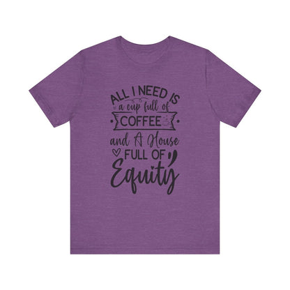 All I Need Is Equity - T-Shirt | ShirtyAgents