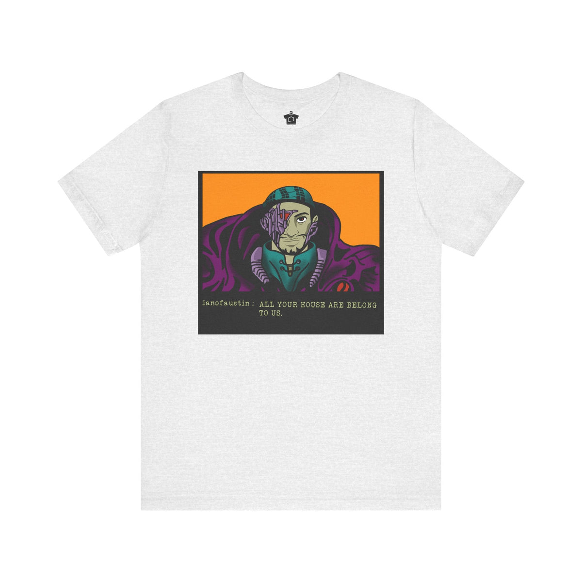 All Your Houses Are Belong To Us ianofaustin - T-Shirt | ShirtyAgents