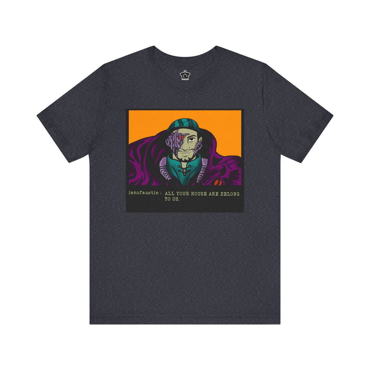 All Your Houses Are Belong To Us ianofaustin - T-Shirt | ShirtyAgents