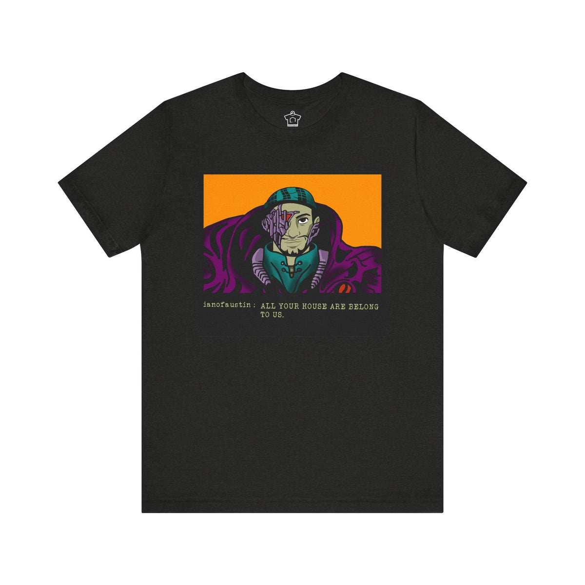 All Your Houses Are Belong To Us ianofaustin - T-Shirt | ShirtyAgents