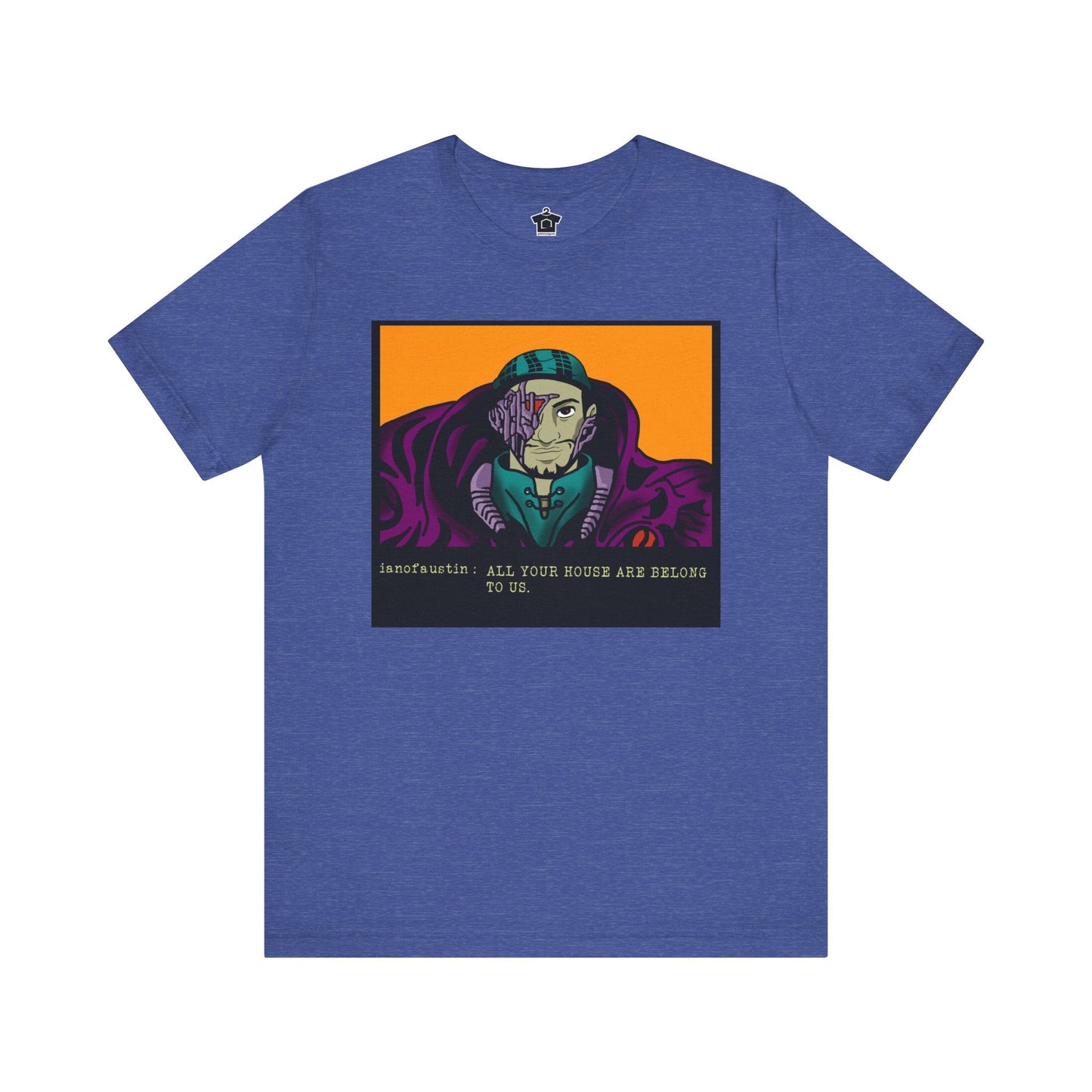 All Your Houses Are Belong To Us ianofaustin - T-Shirt | ShirtyAgents